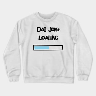 Dad Joke loading Crewneck Sweatshirt